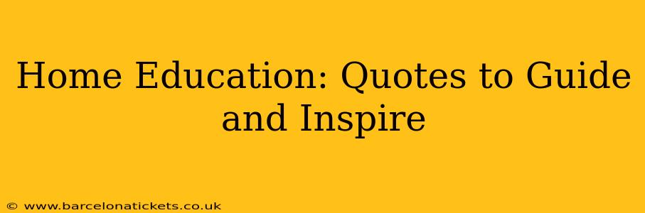Home Education: Quotes to Guide and Inspire