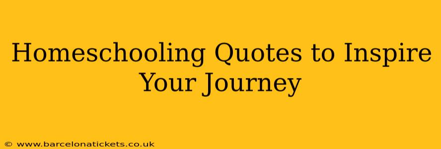 Homeschooling Quotes to Inspire Your Journey