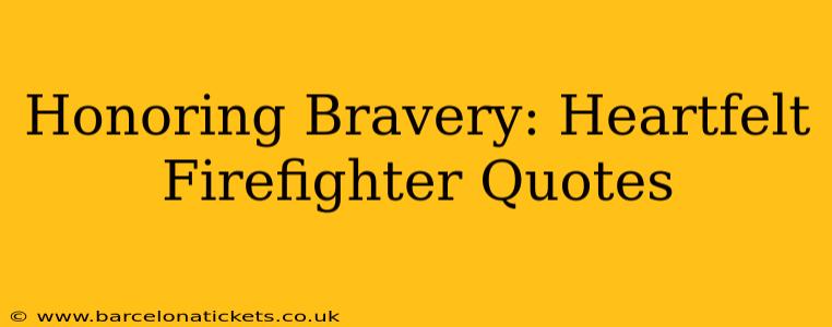 Honoring Bravery: Heartfelt Firefighter Quotes