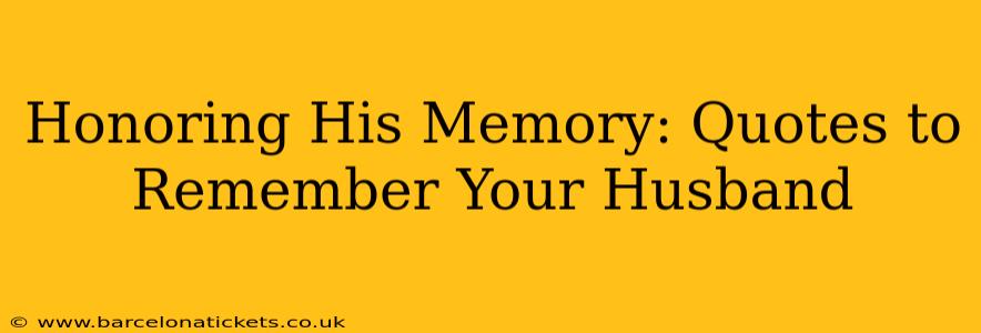 Honoring His Memory: Quotes to Remember Your Husband