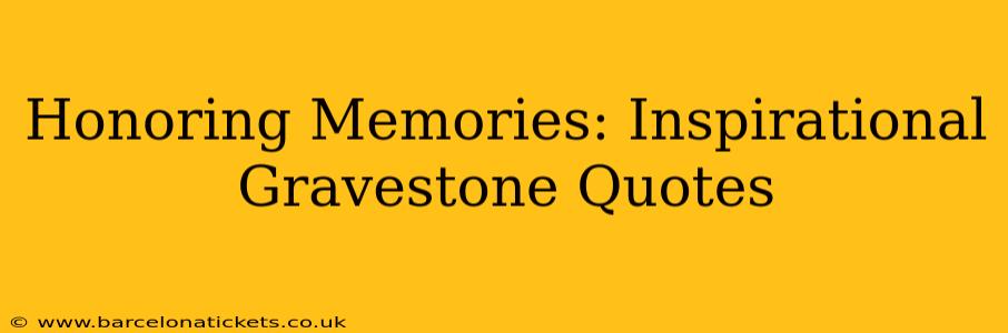 Honoring Memories: Inspirational Gravestone Quotes