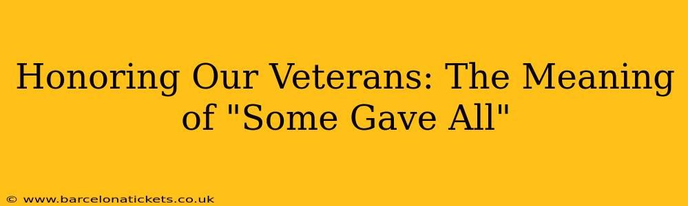 Honoring Our Veterans: The Meaning of "Some Gave All"