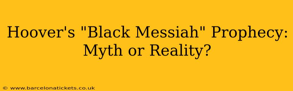 Hoover's "Black Messiah" Prophecy: Myth or Reality?