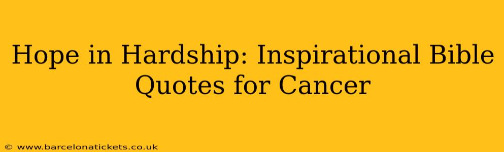 Hope in Hardship: Inspirational Bible Quotes for Cancer