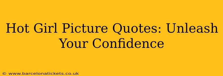Hot Girl Picture Quotes: Unleash Your Confidence