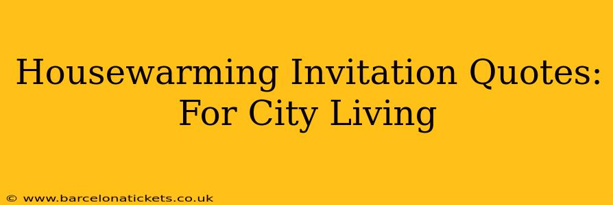 Housewarming Invitation Quotes: For City Living