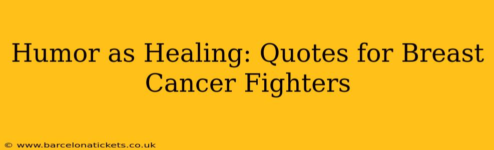 Humor as Healing: Quotes for Breast Cancer Fighters