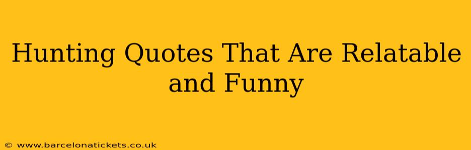 Hunting Quotes That Are Relatable and Funny