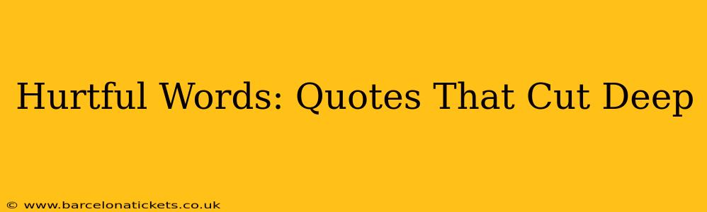 Hurtful Words: Quotes That Cut Deep