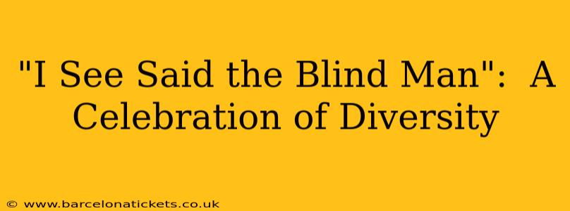 "I See Said the Blind Man":  A Celebration of Diversity