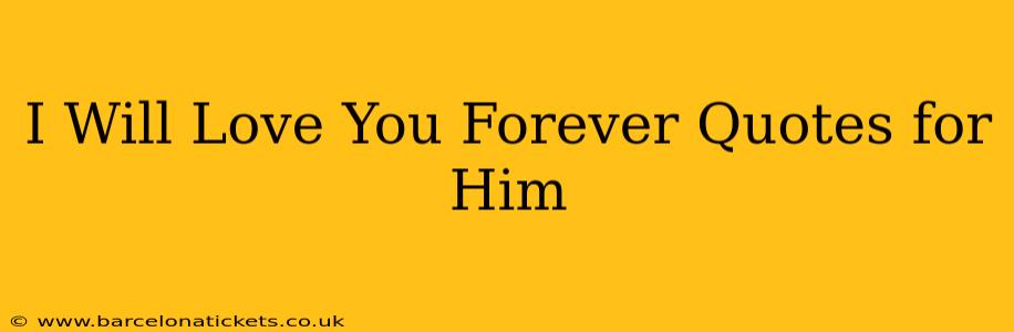 I Will Love You Forever Quotes for Him