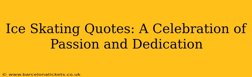 Ice Skating Quotes: A Celebration of Passion and Dedication