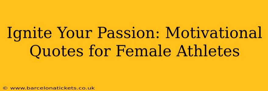 Ignite Your Passion: Motivational Quotes for Female Athletes