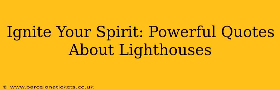 Ignite Your Spirit: Powerful Quotes About Lighthouses