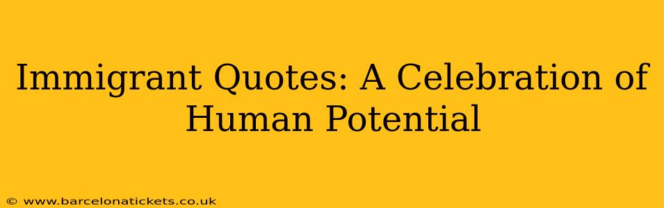 Immigrant Quotes: A Celebration of Human Potential