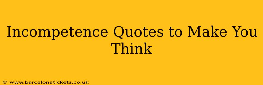 Incompetence Quotes to Make You Think
