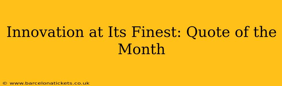 Innovation at Its Finest: Quote of the Month