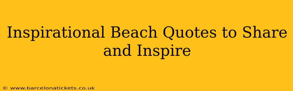 Inspirational Beach Quotes to Share and Inspire