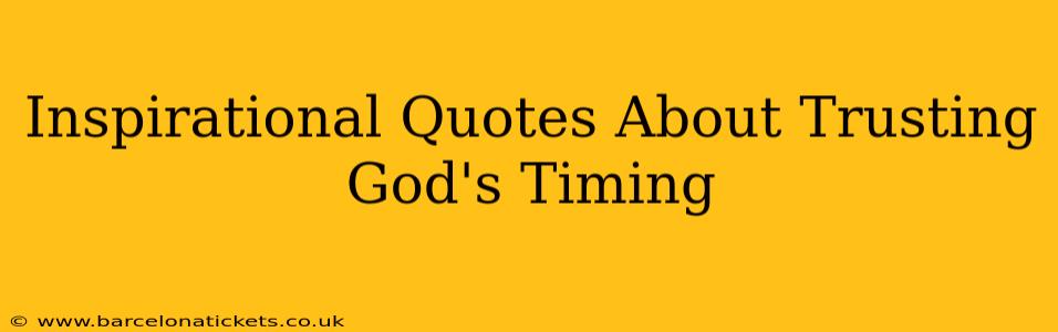 Inspirational Quotes About Trusting God's Timing