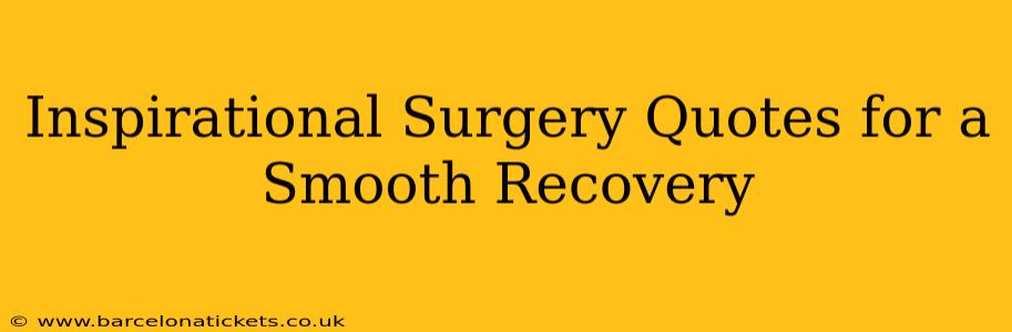 Inspirational Surgery Quotes for a Smooth Recovery