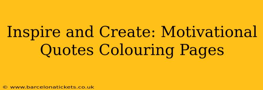Inspire and Create: Motivational Quotes Colouring Pages