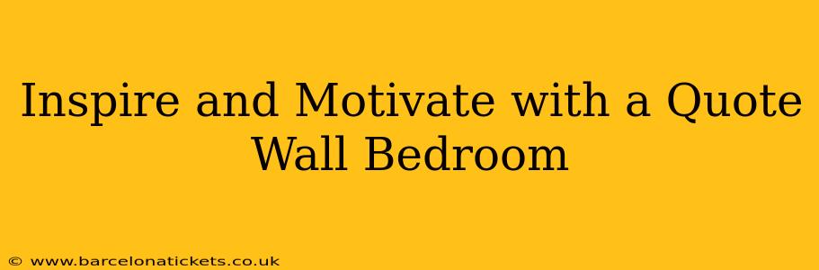 Inspire and Motivate with a Quote Wall Bedroom
