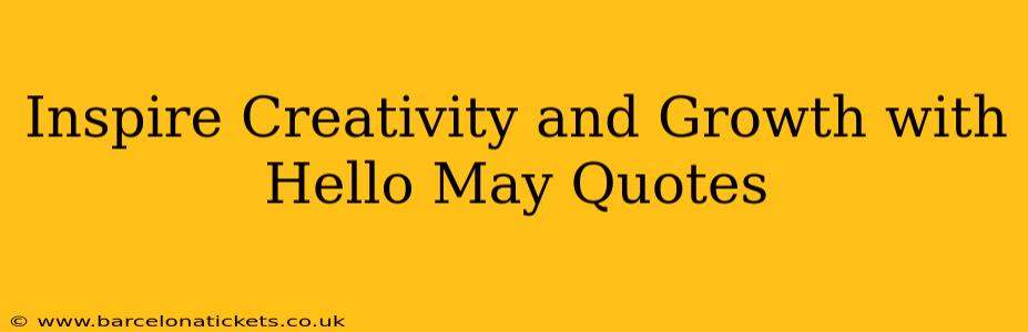 Inspire Creativity and Growth with Hello May Quotes