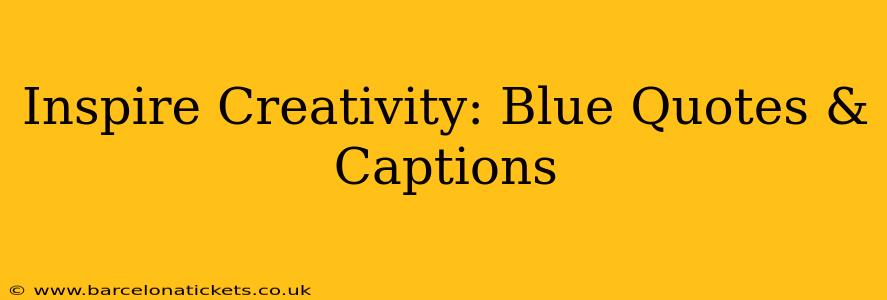 Inspire Creativity: Blue Quotes & Captions