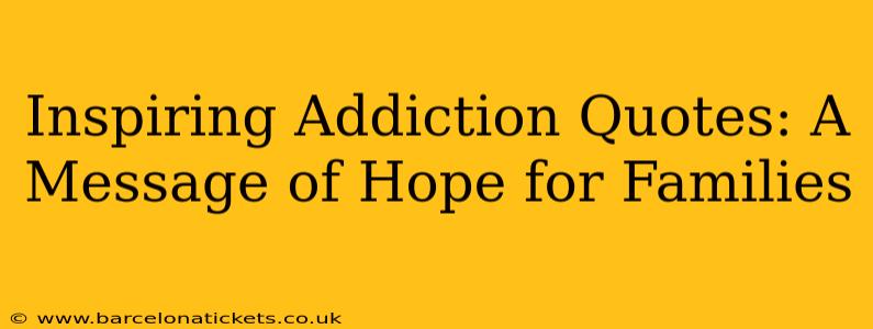 Inspiring Addiction Quotes: A Message of Hope for Families