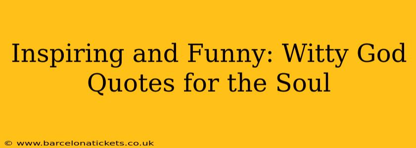 Inspiring and Funny: Witty God Quotes for the Soul