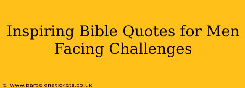 Inspiring Bible Quotes for Men Facing Challenges