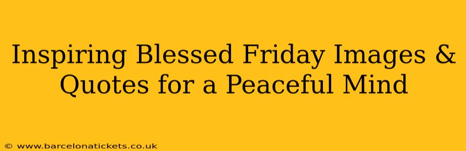 Inspiring Blessed Friday Images & Quotes for a Peaceful Mind