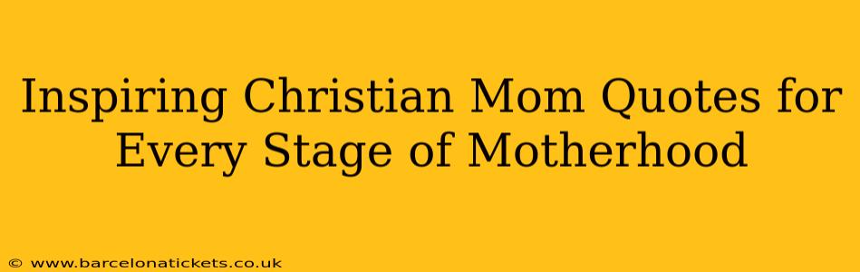 Inspiring Christian Mom Quotes for Every Stage of Motherhood