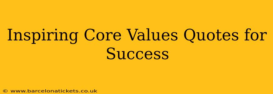 Inspiring Core Values Quotes for Success