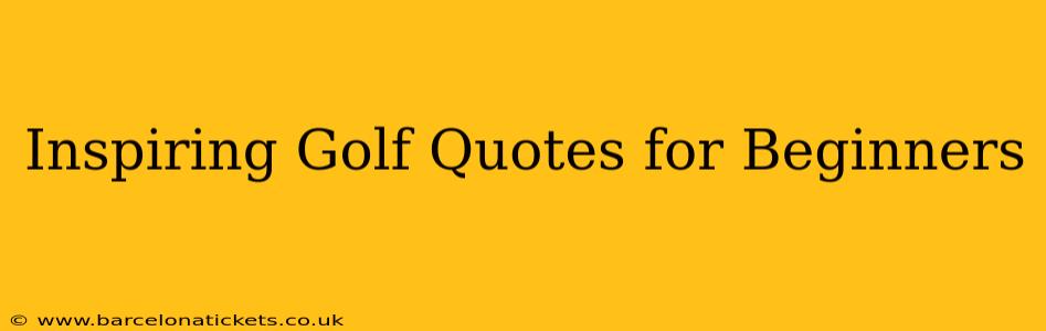 Inspiring Golf Quotes for Beginners