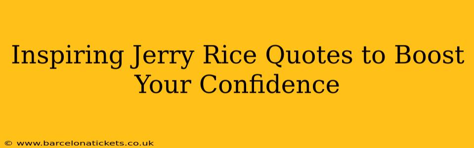 Inspiring Jerry Rice Quotes to Boost Your Confidence