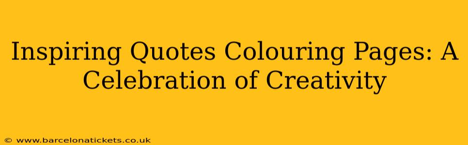 Inspiring Quotes Colouring Pages: A Celebration of Creativity
