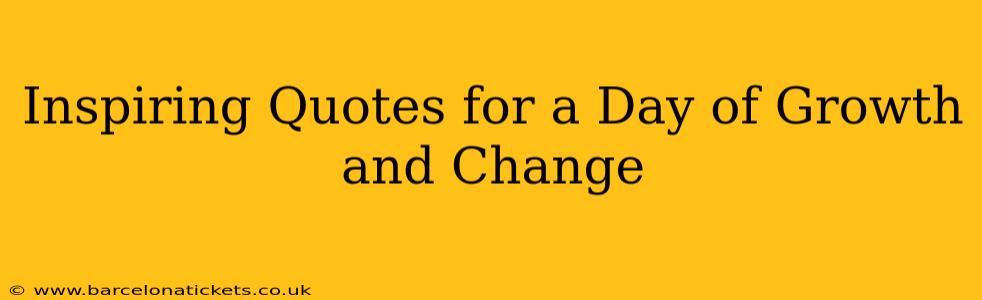 Inspiring Quotes for a Day of Growth and Change