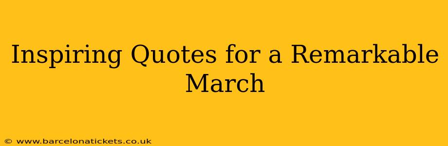 Inspiring Quotes for a Remarkable March