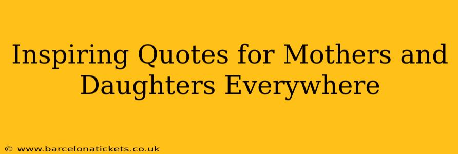 Inspiring Quotes for Mothers and Daughters Everywhere