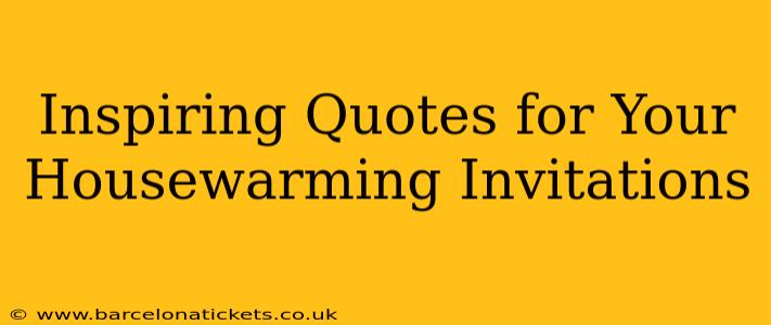 Inspiring Quotes for Your Housewarming Invitations