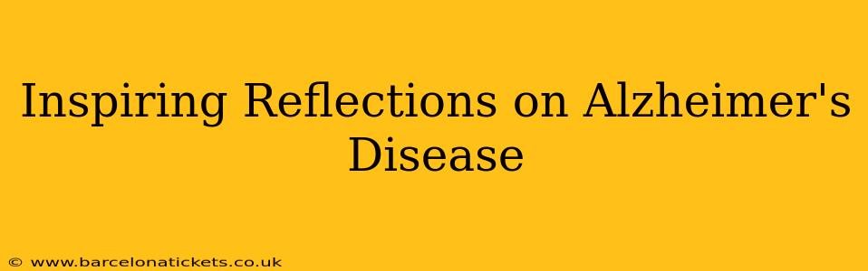 Inspiring Reflections on Alzheimer's Disease