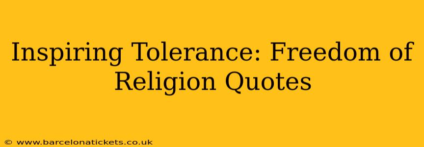 Inspiring Tolerance: Freedom of Religion Quotes