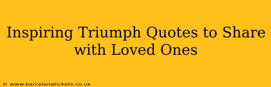Inspiring Triumph Quotes to Share with Loved Ones