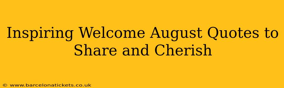 Inspiring Welcome August Quotes to Share and Cherish