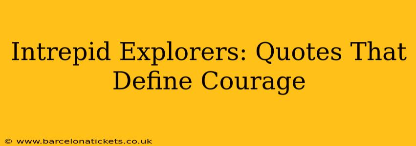 Intrepid Explorers: Quotes That Define Courage