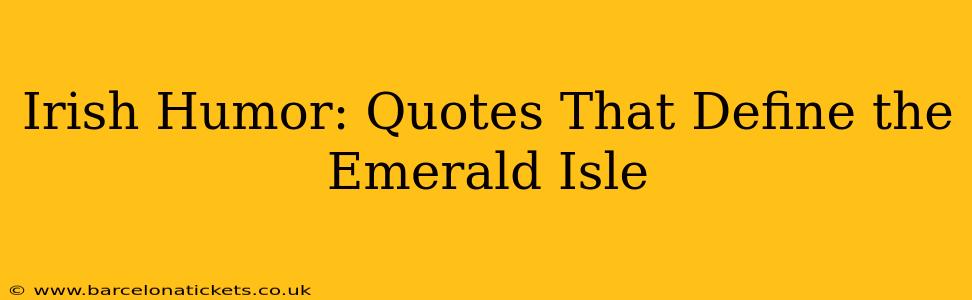 Irish Humor: Quotes That Define the Emerald Isle