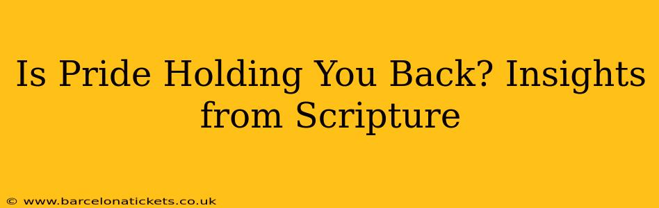 Is Pride Holding You Back? Insights from Scripture