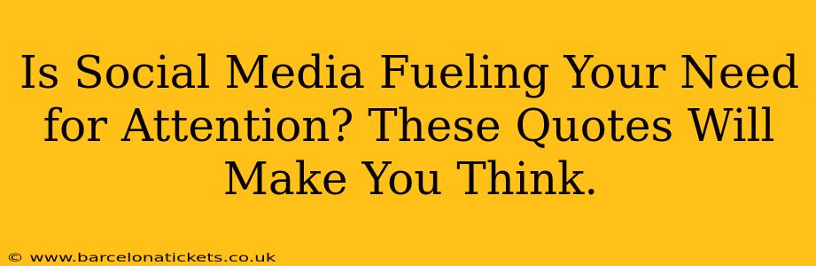 Is Social Media Fueling Your Need for Attention? These Quotes Will Make You Think.
