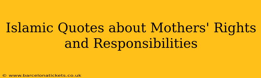Islamic Quotes about Mothers' Rights and Responsibilities